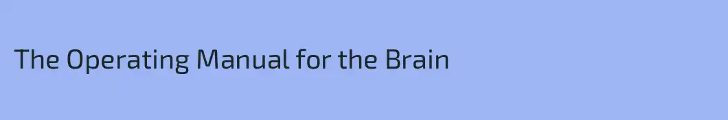 The Operating Manual for the Brain
